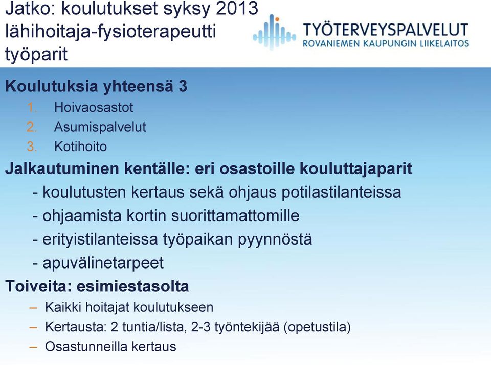 Kotihoito Jalkautuminen kentälle: eri osastoille kouluttajaparit - koulutusten kertaus sekä ohjaus potilastilanteissa