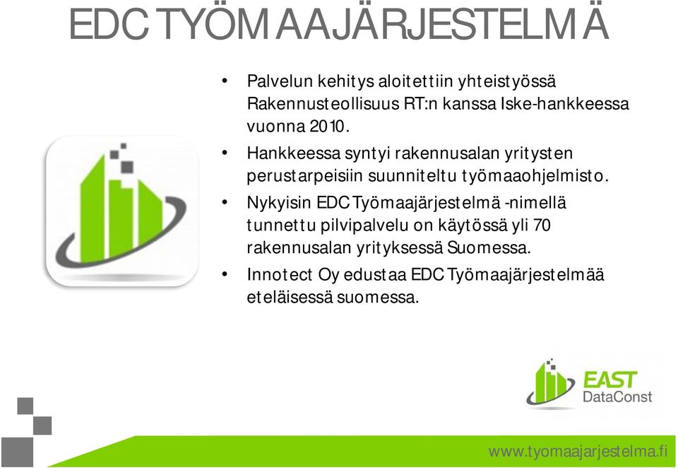 Hankkeessa syntyi rakennusalan yritysten perustarpeisiin suunniteltu työmaaohjelmisto.