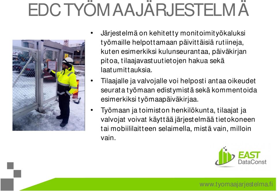 Tilaajalle ja valvojalle voi helposti antaa oikeudet seurata työmaan edistymistä sekä kommentoida esimerkiksi työmaapäiväkirjaa.