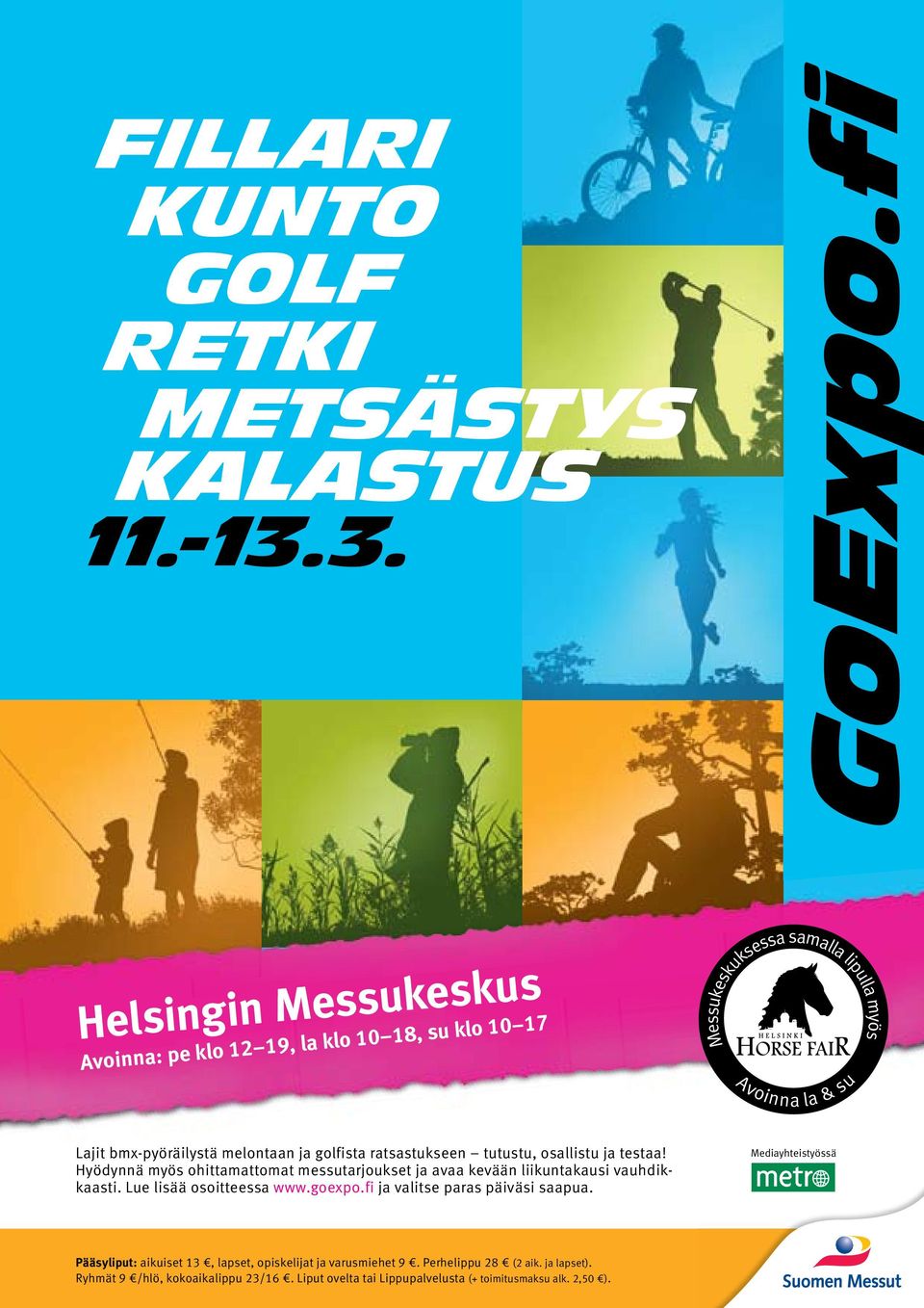 Hyödynnä myös ohittamattomat messutarjoukset ja avaa kevään liikuntakausi vauhdikkaasti. Lue lisää osoitteessa www.goexpo.