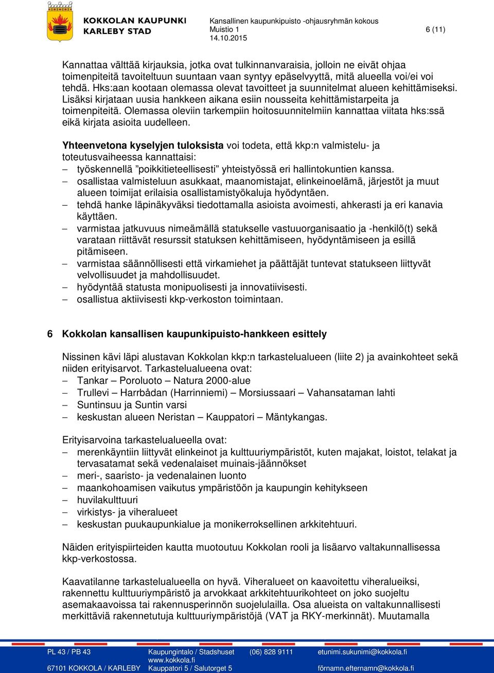 Olemassa oleviin tarkempiin hoitosuunnitelmiin kannattaa viitata hks:ssä eikä kirjata asioita uudelleen.