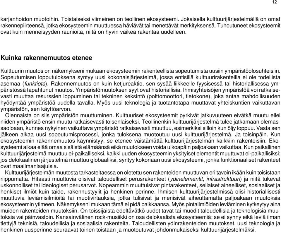 Tuhoutuneet ekosysteemit ovat kuin menneisyyden raunioita, niitä on hyvin vaikea rakentaa uudelleen.