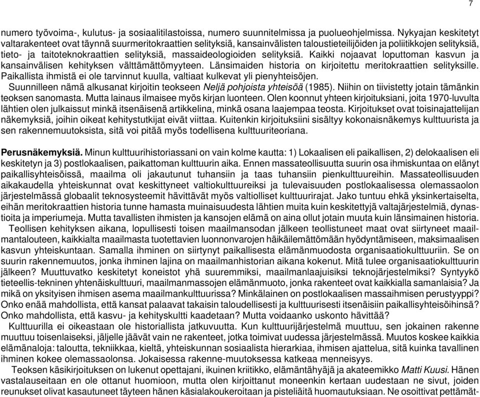 massaideologioiden selityksiä. Kaikki nojaavat loputtoman kasvun ja kansainvälisen kehityksen välttämättömyyteen. Länsimaiden historia on kirjoitettu meritokraattien selityksille.