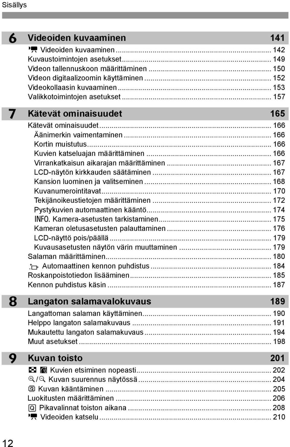 .. 166 Kuvien atseluajan määrittäminen... 166 Virranataisun aiarajan määrittäminen... 167 LCD-näytön irauden säätäminen... 167 Kansion luominen ja valitseminen... 168 Kuvanumerointitavat.