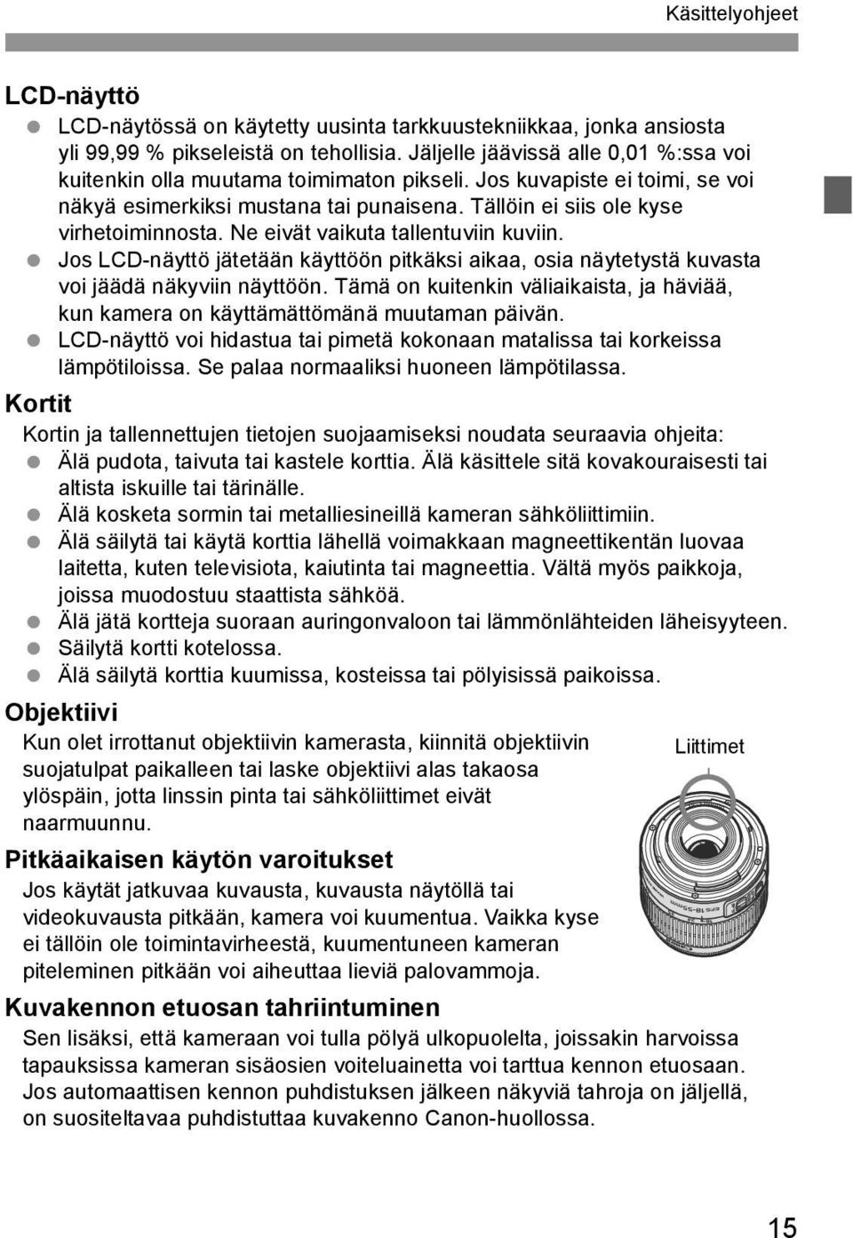 Ne eivät vaiuta tallentuviin uviin. Jos LCD-näyttö jätetään äyttöön pitäsi aiaa, osia näytetystä uvasta voi jäädä näyviin näyttöön.