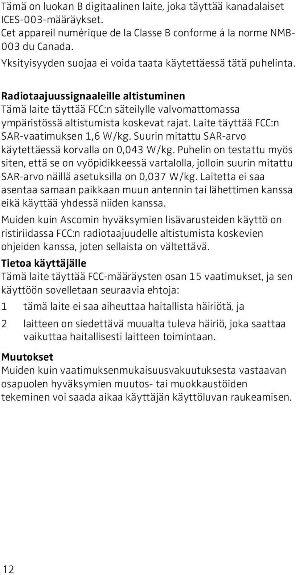 Laite täyttää FCC:n SAR-vaatimuksen 1,6 W/kg. Suurin mitattu SAR-arvo käytettäessä korvalla on 0,043 W/kg.