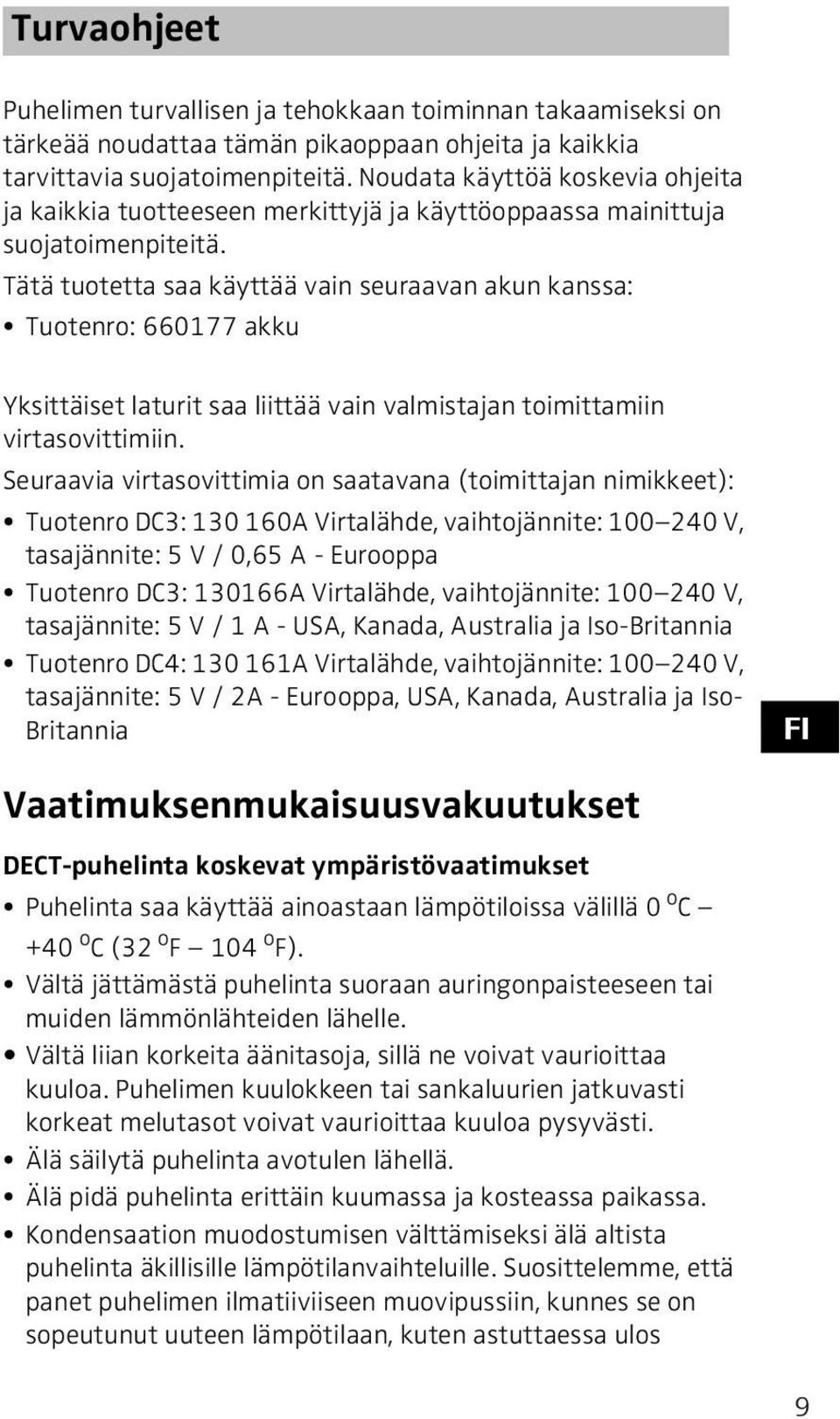 Tätä tuotetta saa käyttää vain seuraavan akun kanssa: Tuotenro: 660177 akku Yksittäiset laturit saa liittää vain valmistajan toimittamiin virtasovittimiin.