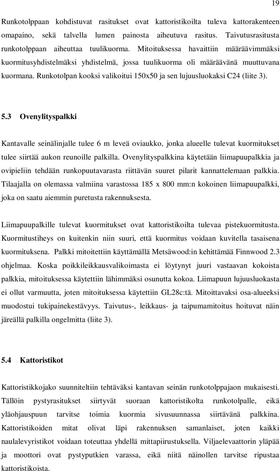 Runkotolpan kooksi valikoitui 150x50 ja sen lujuusluokaksi C24 (liite 3). 5.
