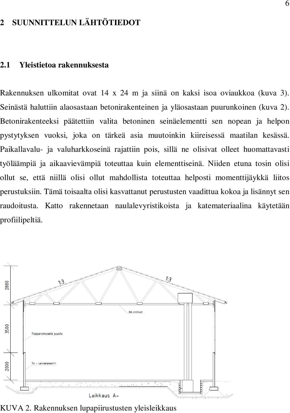 Betonirakenteeksi päätettiin valita betoninen seinäelementti sen nopean ja helpon pystytyksen vuoksi, joka on tärkeä asia muutoinkin kiireisessä maatilan kesässä.