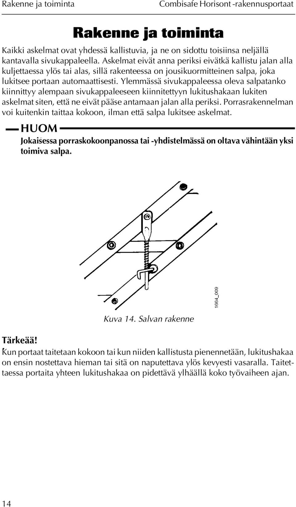 Ylemmässä sivukappaleessa oleva salpatanko kiinnittyy alempaan sivukappaleeseen kiinnitettyyn lukitushakaan lukiten askelmat siten, että ne eivät pääse antamaan jalan alla periksi.