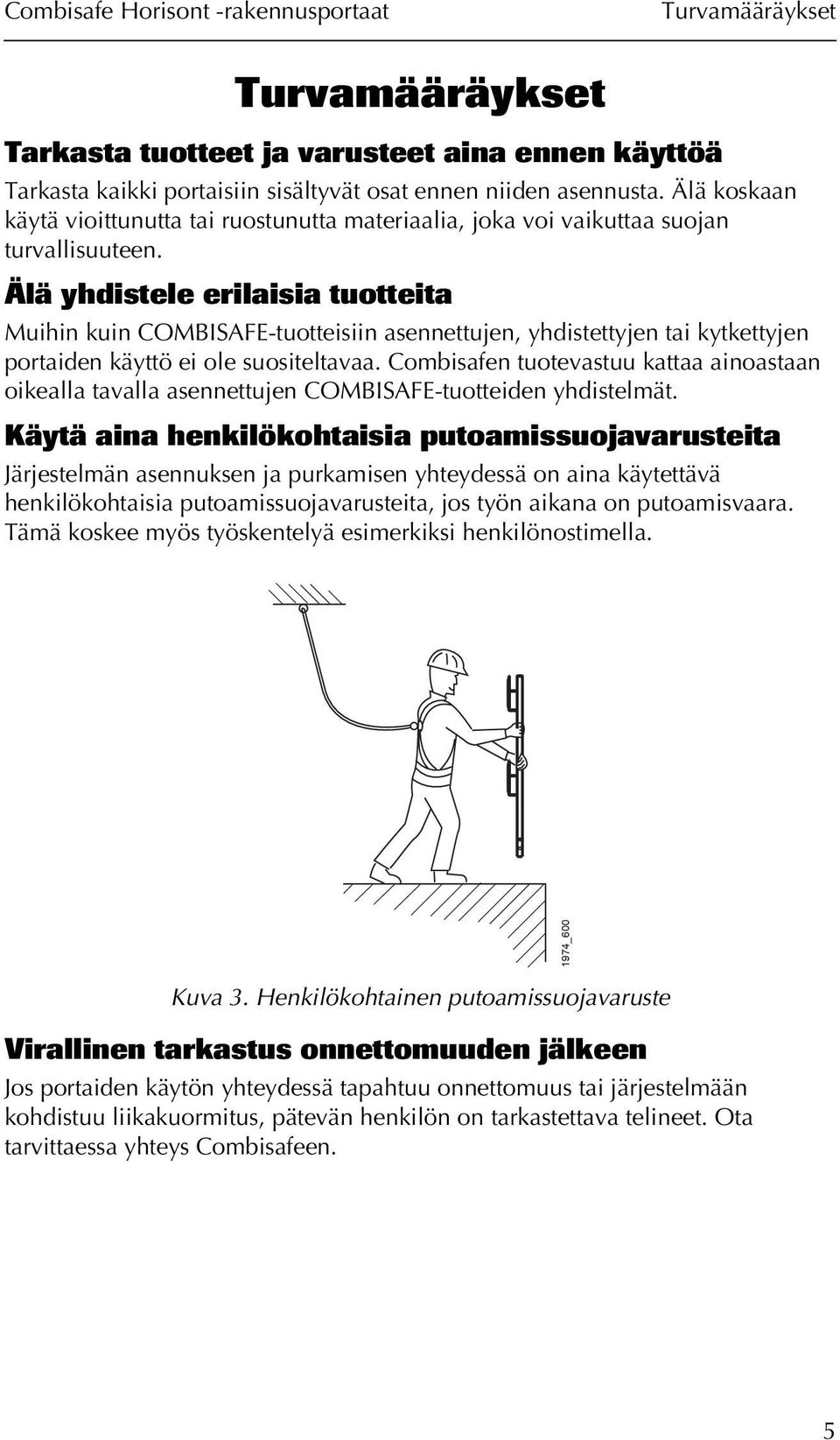 Älä yhdistele erilaisia tuotteita Muihin kuin COMBISAFE-tuotteisiin asennettujen, yhdistettyjen tai kytkettyjen portaiden käyttö ei ole suositeltavaa.