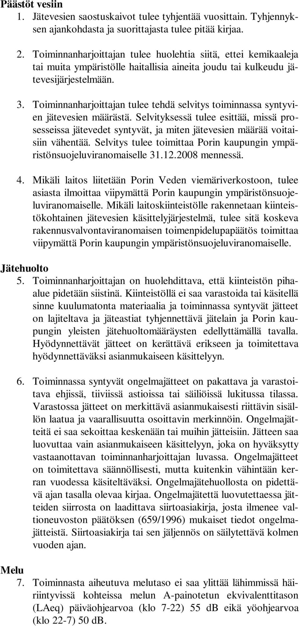 Toiminnanharjoittajan tulee tehdä selvitys toiminnassa syntyvien jätevesien määrästä.