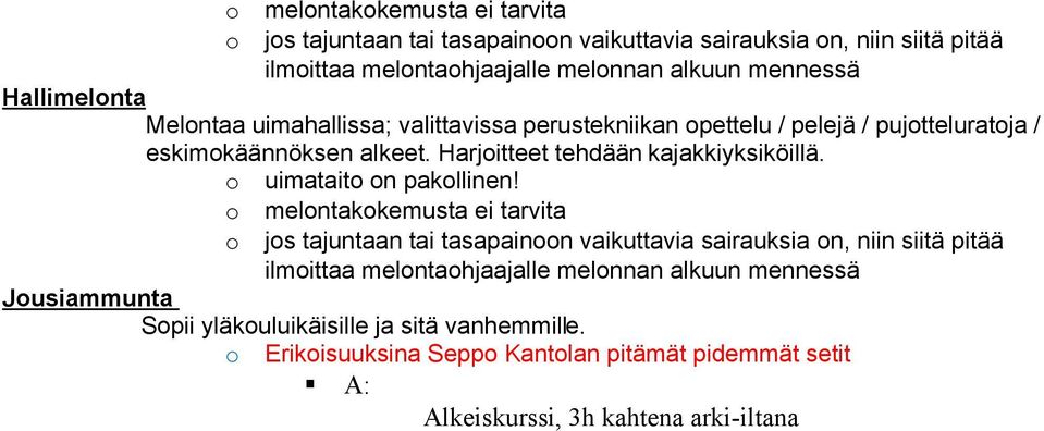 o melontakokemusta ei tarvita o jos tajuntaan tai tasapainoon vaikuttavia sairauksia on, niin siitä pitää ilmoittaa melontaohjaajalle melonnan alkuun mennessä Jousiammunta Sopii yläkouluikäisille ja