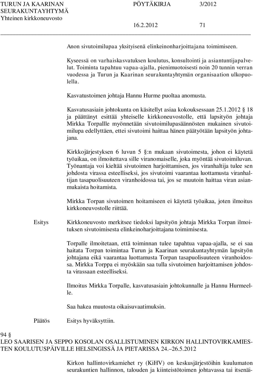 Kasvatusasiain johtokunta on käsitellyt asiaa kokouksessaan 25.1.