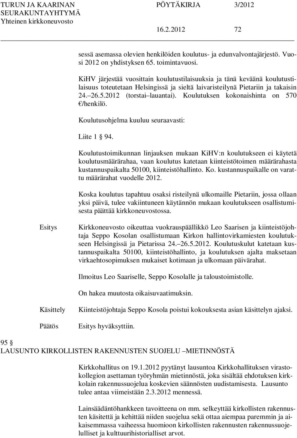 Koulutuksen kokonaishinta on 570 /henkilö. Koulutusohjelma kuuluu seuraavasti: Liite 1 94.