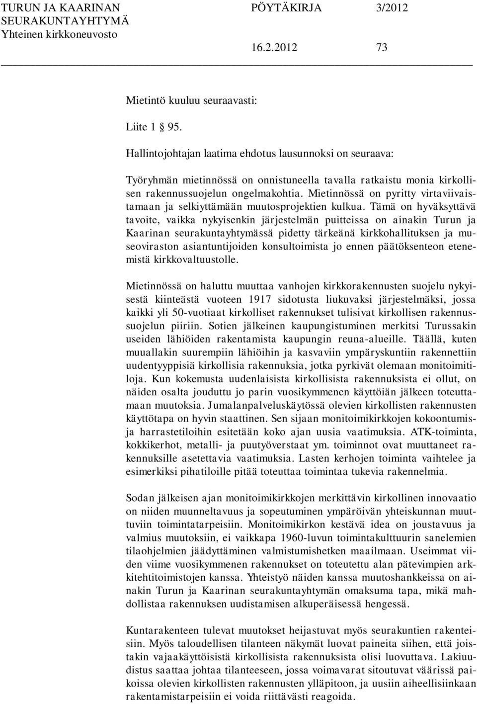 Mietinnössä on pyritty virtaviivaistamaan ja selkiyttämään muutosprojektien kulkua.