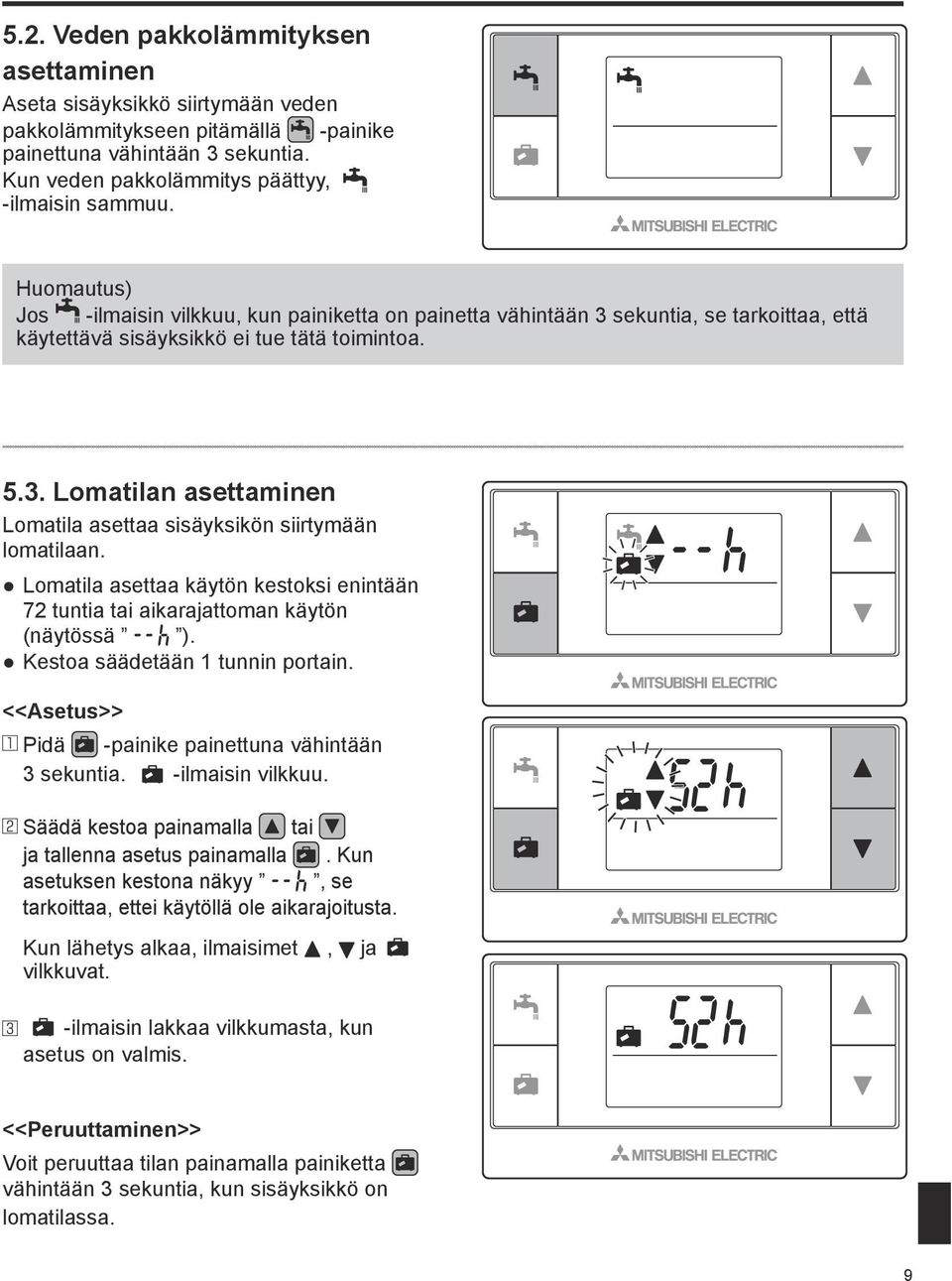 Lomatila asettaa käytön kestoksi enintään 72 tuntia tai aikarajattoman käytön (näytössä ). Kestoa säädetään 1 tunnin portain. <<Asetus>> Pidä -painike painettuna vähintään 3 sekuntia.