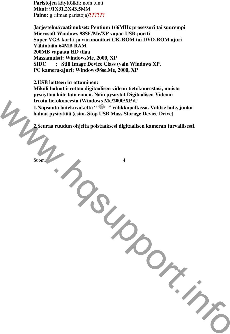 vapaata HD tilaa Massamuisti: WindowsMe, 2000, XP SIDC : Still Image Device Class (vain Windows XP. PC kamera-ajuri: Windows98se,Me, 2000, XP 2.