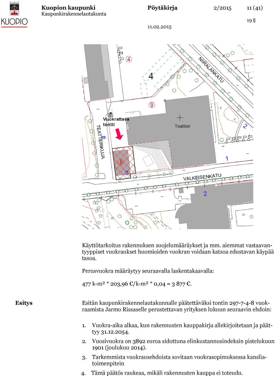 Esitys Esitän kaupunkirakennelautakunnalle päätettäväksi tontin 297-7-4-8 vuokraamista Jarmo Rissaselle perustettavan yrityksen lukuun seuraavin ehdoin: 1.