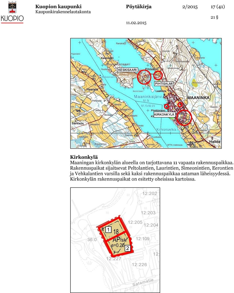 Rakennuspaikat sijaitsevat Peltolantien, Laurintien, Simeonintien, Eerontien ja