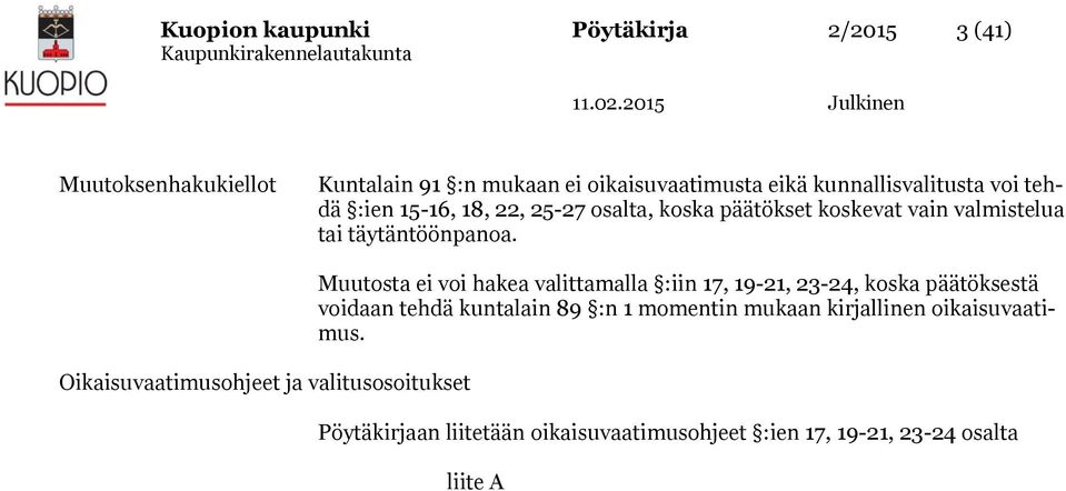 Oikaisuvaatimusohjeet ja valitusosoitukset Muutosta ei voi hakea valittamalla :iin 17, 19-21, 23-24, koska päätöksestä voidaan