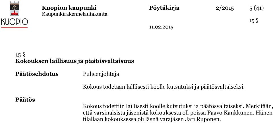 Päätös Kokous todettiin laillisesti koolle kutsutuksi ja päätösvaltaiseksi.