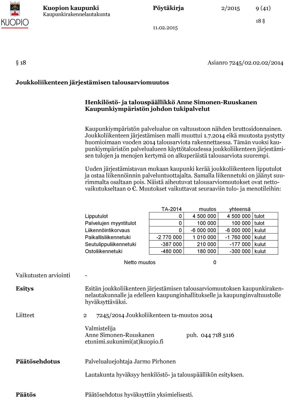 nähden bruttosidonnainen. Joukkoliikenteen järjestämisen malli muuttui 1.7.2014 eikä muutosta pystytty huomioimaan vuoden 2014 talousarviota rakennettaessa.