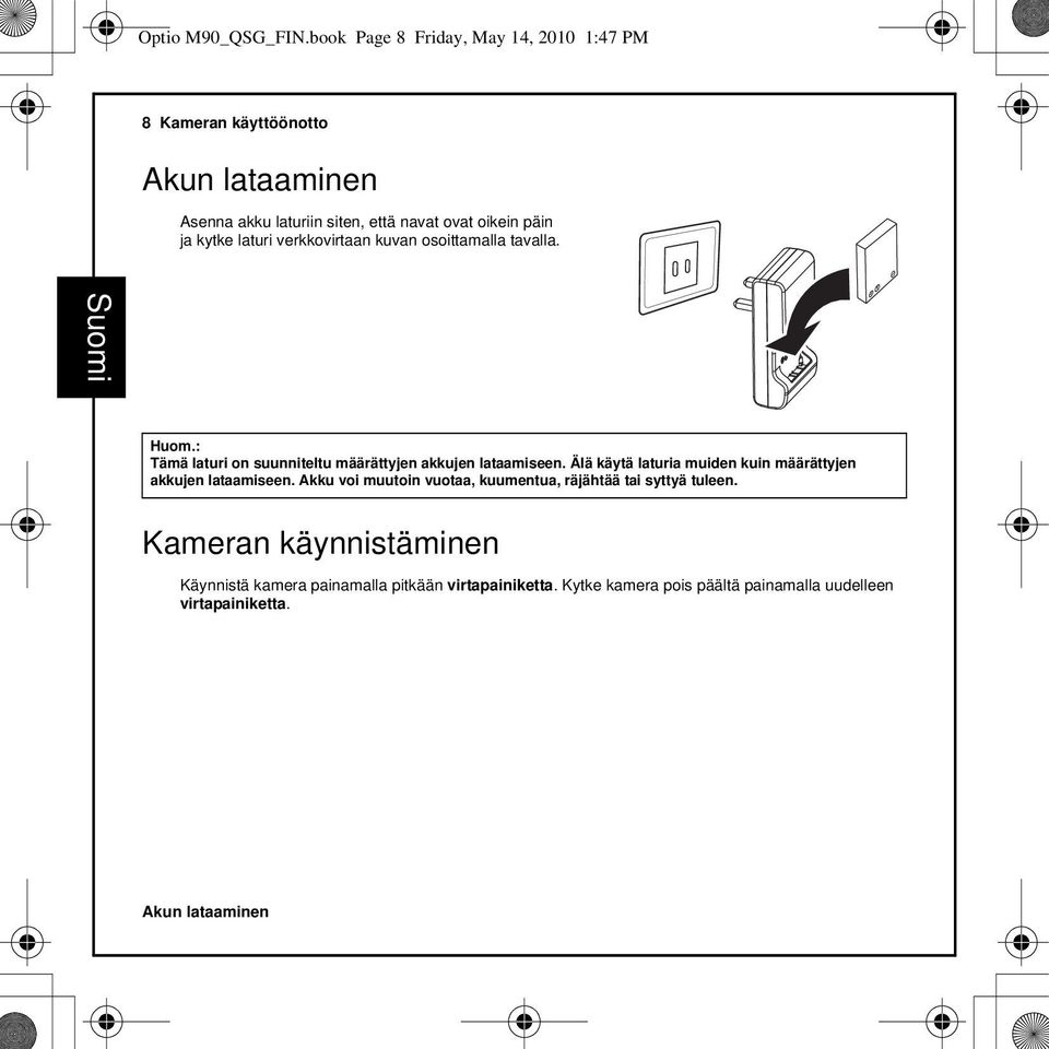 kytke laturi verkkovirtaan kuvan osoittamalla tavalla. Huom.: Tämä laturi on suunniteltu määrättyjen akkujen lataamiseen.