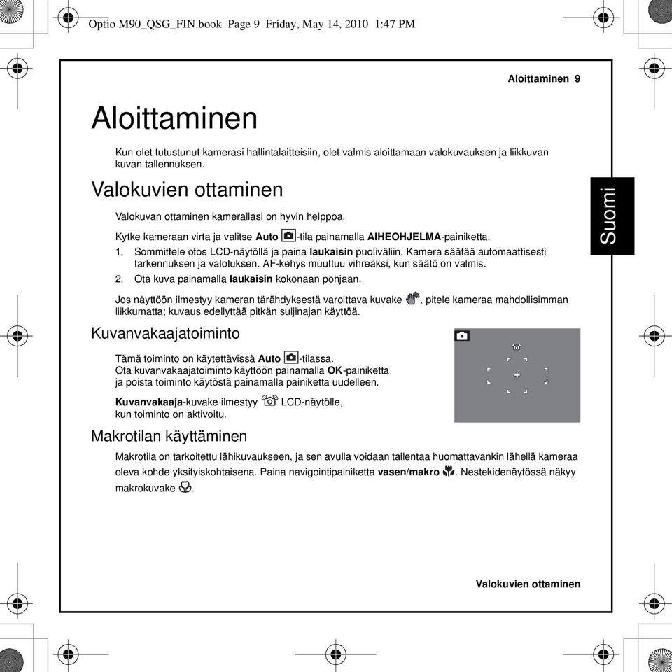 Valokuvien ottaminen Valokuvan ottaminen kamerallasi on hyvin helppoa. Kytke kameraan virta ja valitse Auto -tila painamalla AIHEOHJELMA-painiketta. 1.