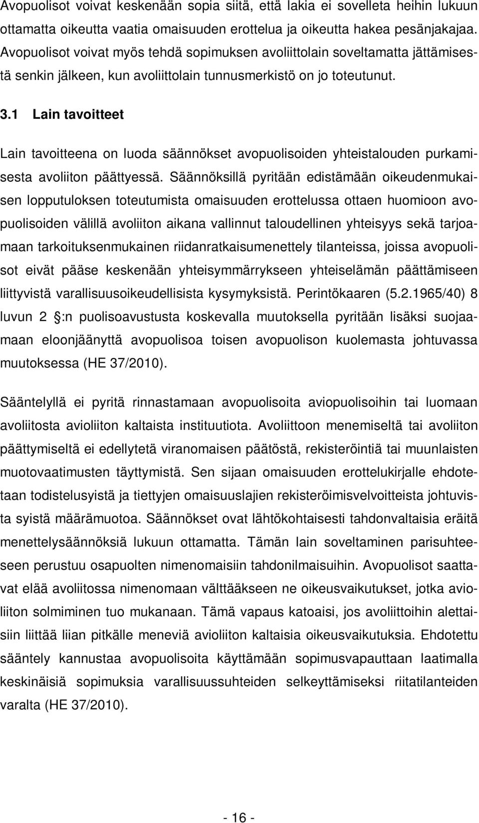 1 Lain tavoitteet Lain tavoitteena on luoda säännökset avopuolisoiden yhteistalouden purkamisesta avoliiton päättyessä.