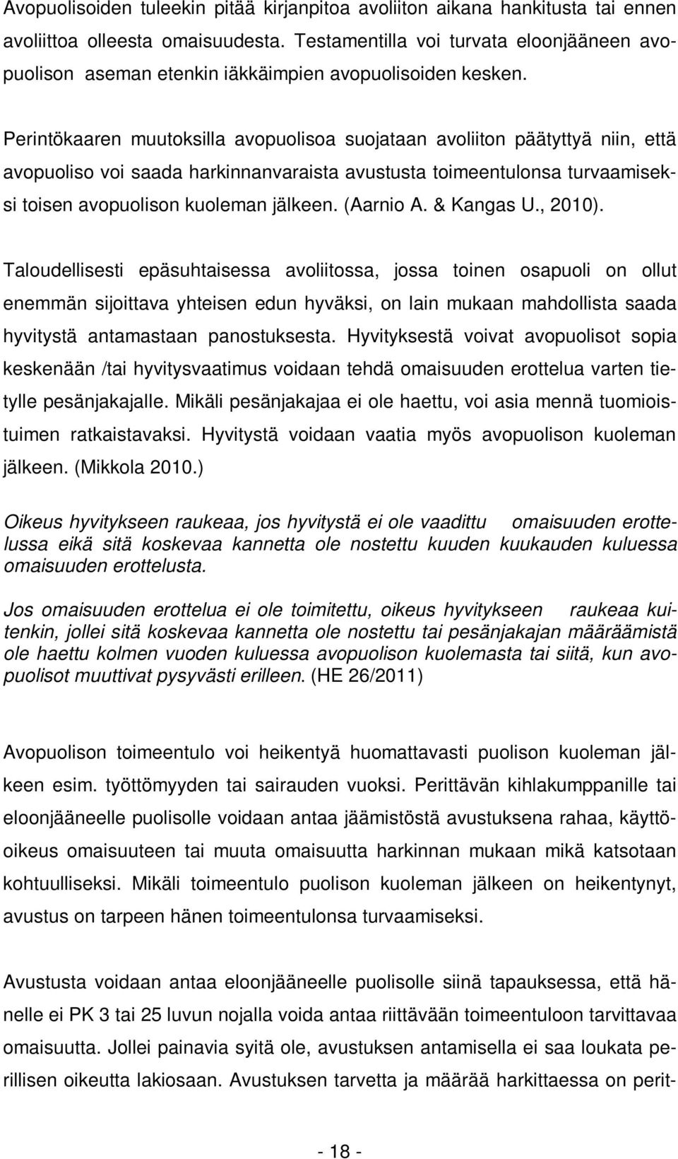 Perintökaaren muutoksilla avopuolisoa suojataan avoliiton päätyttyä niin, että avopuoliso voi saada harkinnanvaraista avustusta toimeentulonsa turvaamiseksi toisen avopuolison kuoleman jälkeen.