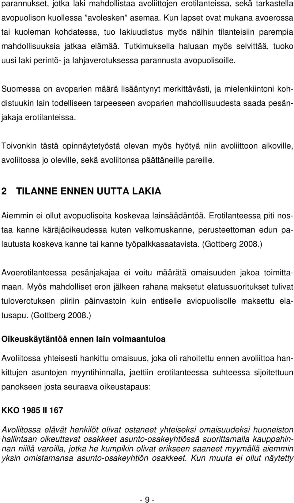 Tutkimuksella haluaan myös selvittää, tuoko uusi laki perintö- ja lahjaverotuksessa parannusta avopuolisoille.