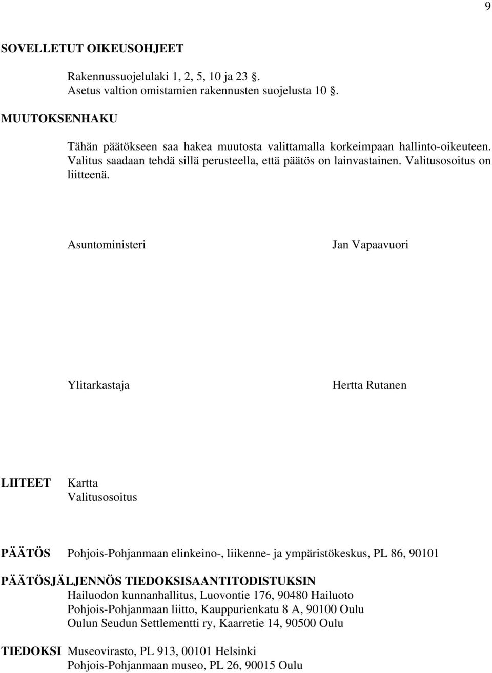 Asuntoministeri Jan Vapaavuori Ylitarkastaja Hertta Rutanen LIITEET Kartta Valitusosoitus PÄÄTÖS Pohjois-Pohjanmaan elinkeino-, liikenne- ja ympäristökeskus, PL 86, 90101 PÄÄTÖSJÄLJENNÖS