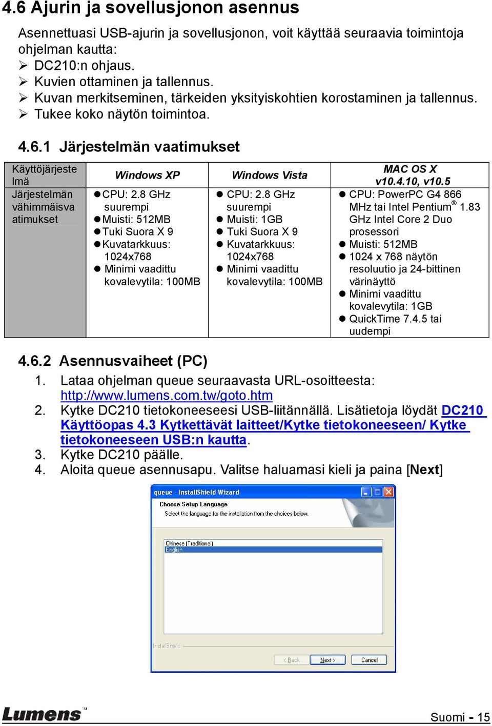 1 Järjestelmän vaatimukset Käyttöjärjeste lmä Järjestelmän vähimmäisva atimukset Windows XP CPU: 2.