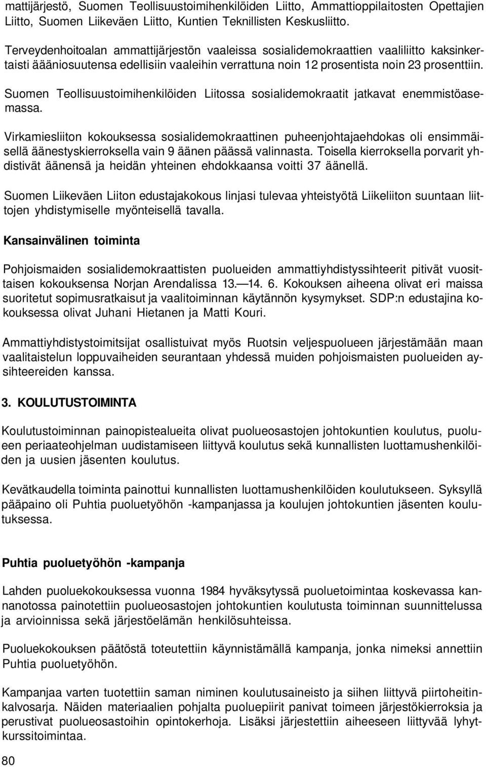 Suomen Teollisuustoimihenkilöiden Liitossa sosialidemokraatit jatkavat enemmistöasemassa.