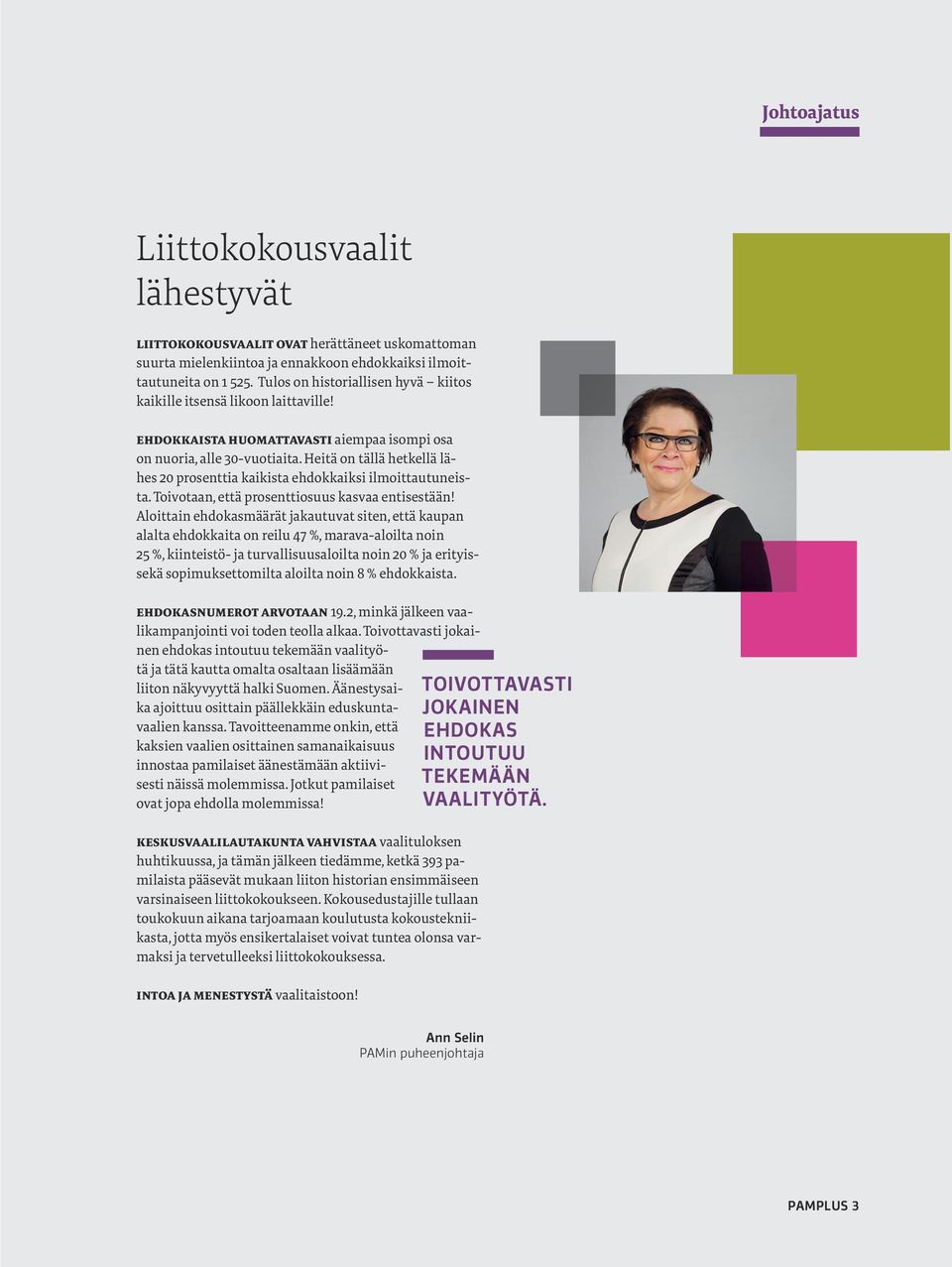 Heitä on tällä hetkellä lähes 20 prosenttia kaikista ehdokkaiksi ilmoittautuneista. Toivotaan, että prosenttiosuus kasvaa entisestään!