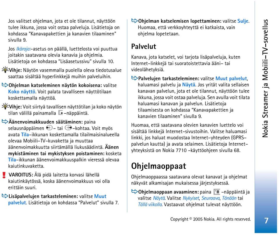 Vihje: Näytön vasemmalla puolella oleva tiedotusalue saattaa sisältää hyperlinkkejä muihin palveluihin. Ohjelman katseleminen näytön kokoisena: valitse Koko näyttö.