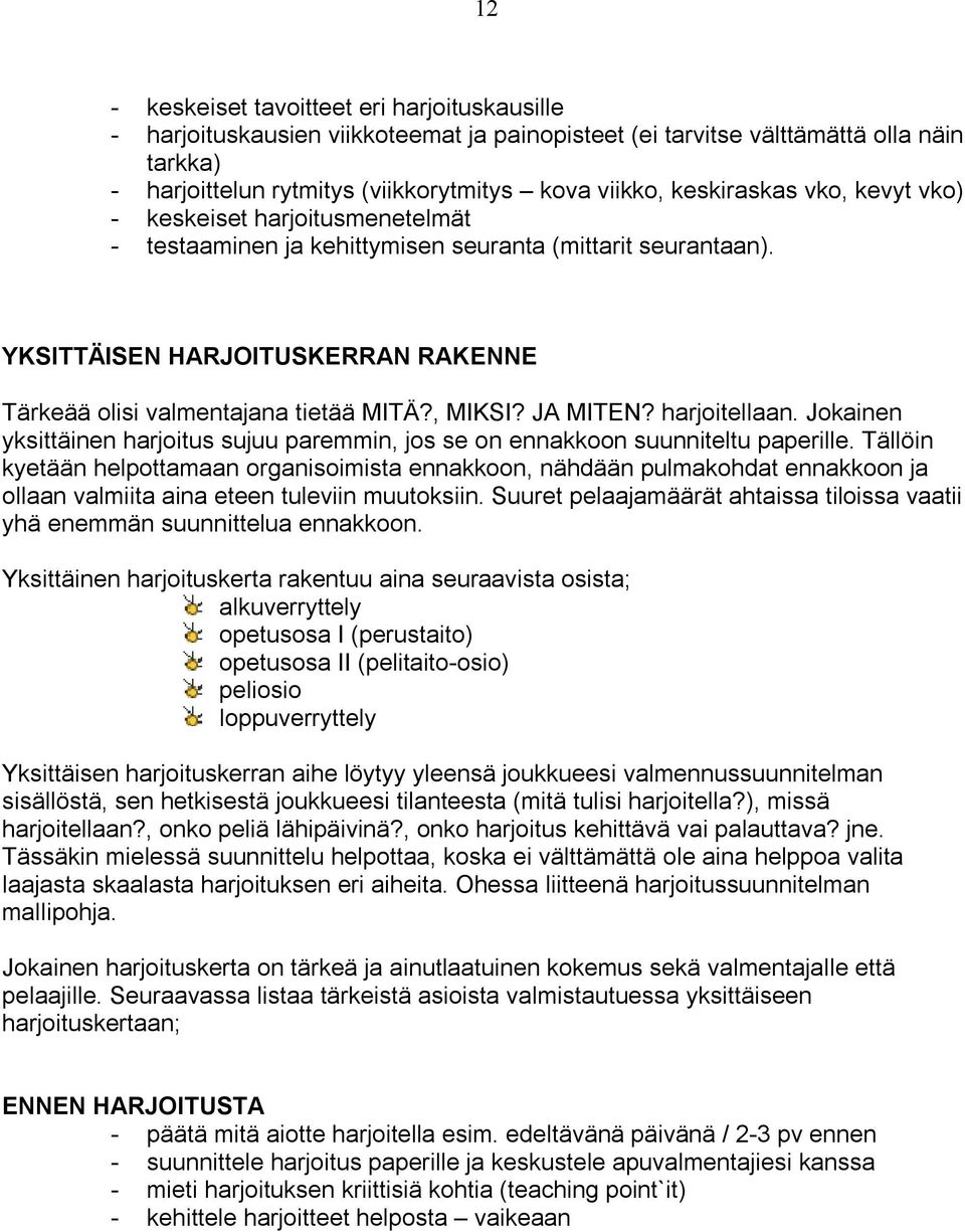 , MIKSI? JA MITEN? harjoitellaan. Jokainen yksittäinen harjoitus sujuu paremmin, jos se on ennakkoon suunniteltu paperille.