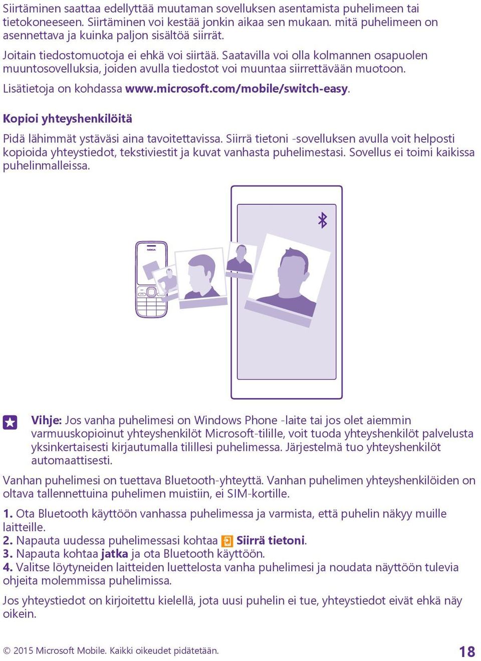 Saatavilla voi olla kolmannen osapuolen muuntosovelluksia, joiden avulla tiedostot voi muuntaa siirrettävään muotoon. Lisätietoja on kohdassa www.microsoft.com/mobile/switch-easy.