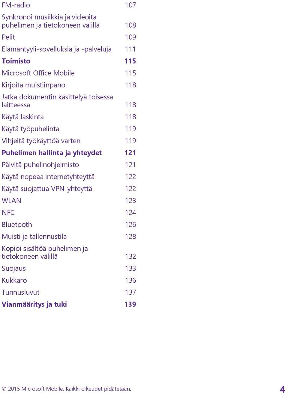 hallinta ja yhteydet 121 Päivitä puhelinohjelmisto 121 Käytä nopeaa internetyhteyttä 122 Käytä suojattua VPN-yhteyttä 122 WLAN 123 NFC 124 Bluetooth 126 Muisti ja