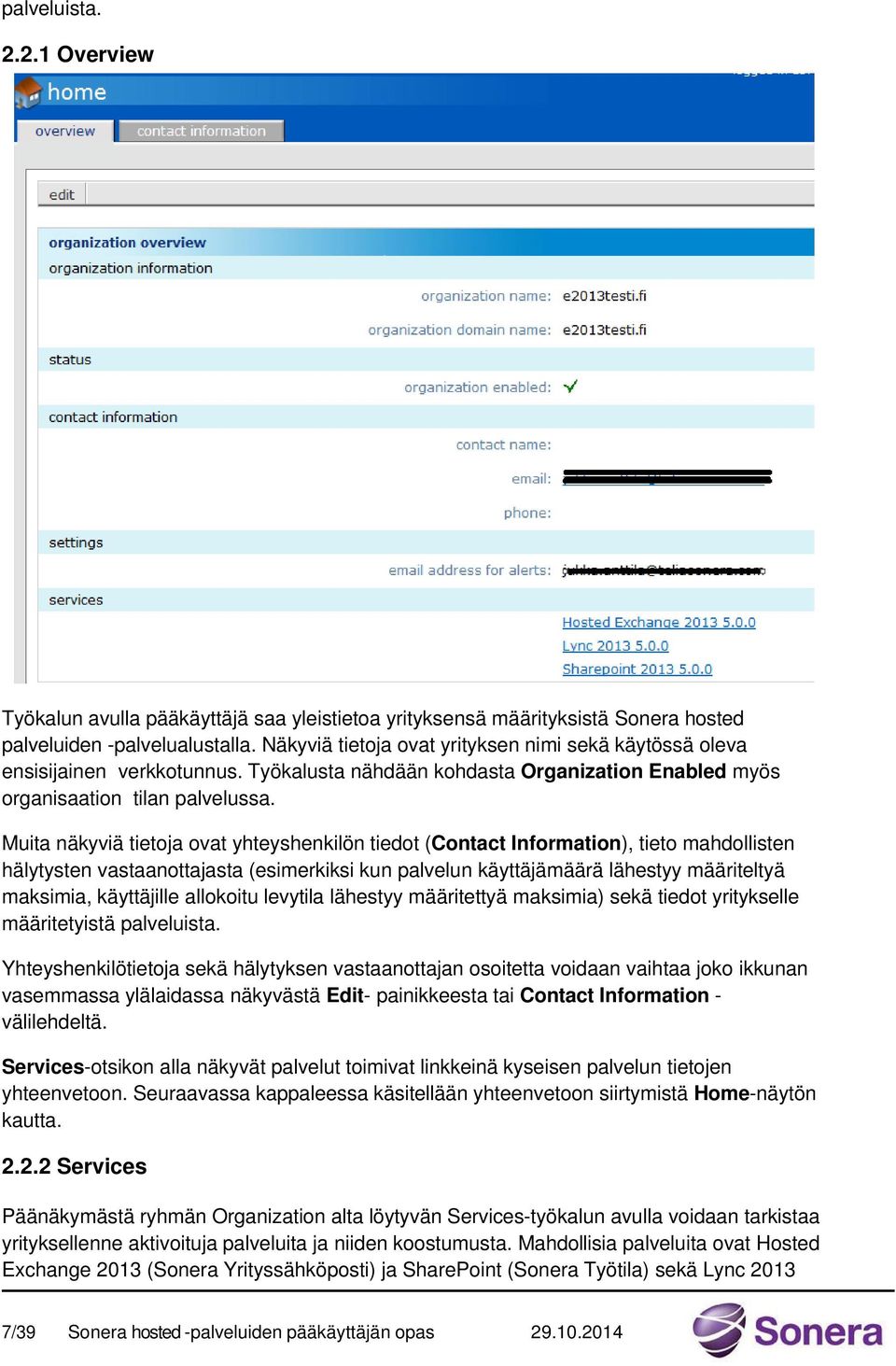 Muita näkyviä tietoja ovat yhteyshenkilön tiedot (Contact Information), tieto mahdollisten hälytysten vastaanottajasta (esimerkiksi kun palvelun käyttäjämäärä lähestyy määriteltyä maksimia,