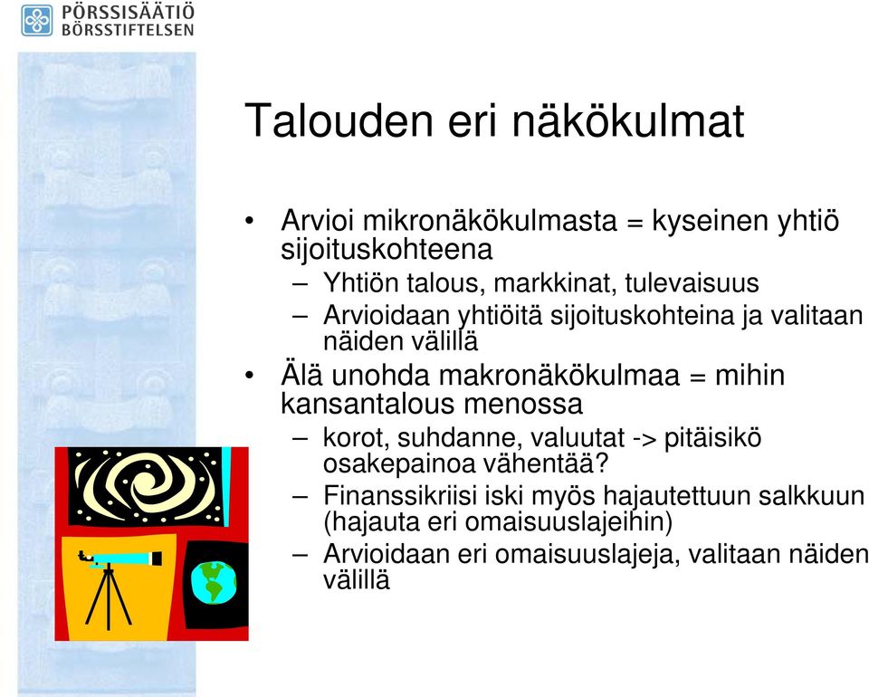 mihin kansantalous menossa korot, suhdanne, valuutat -> pitäisikö osakepainoa vähentää?