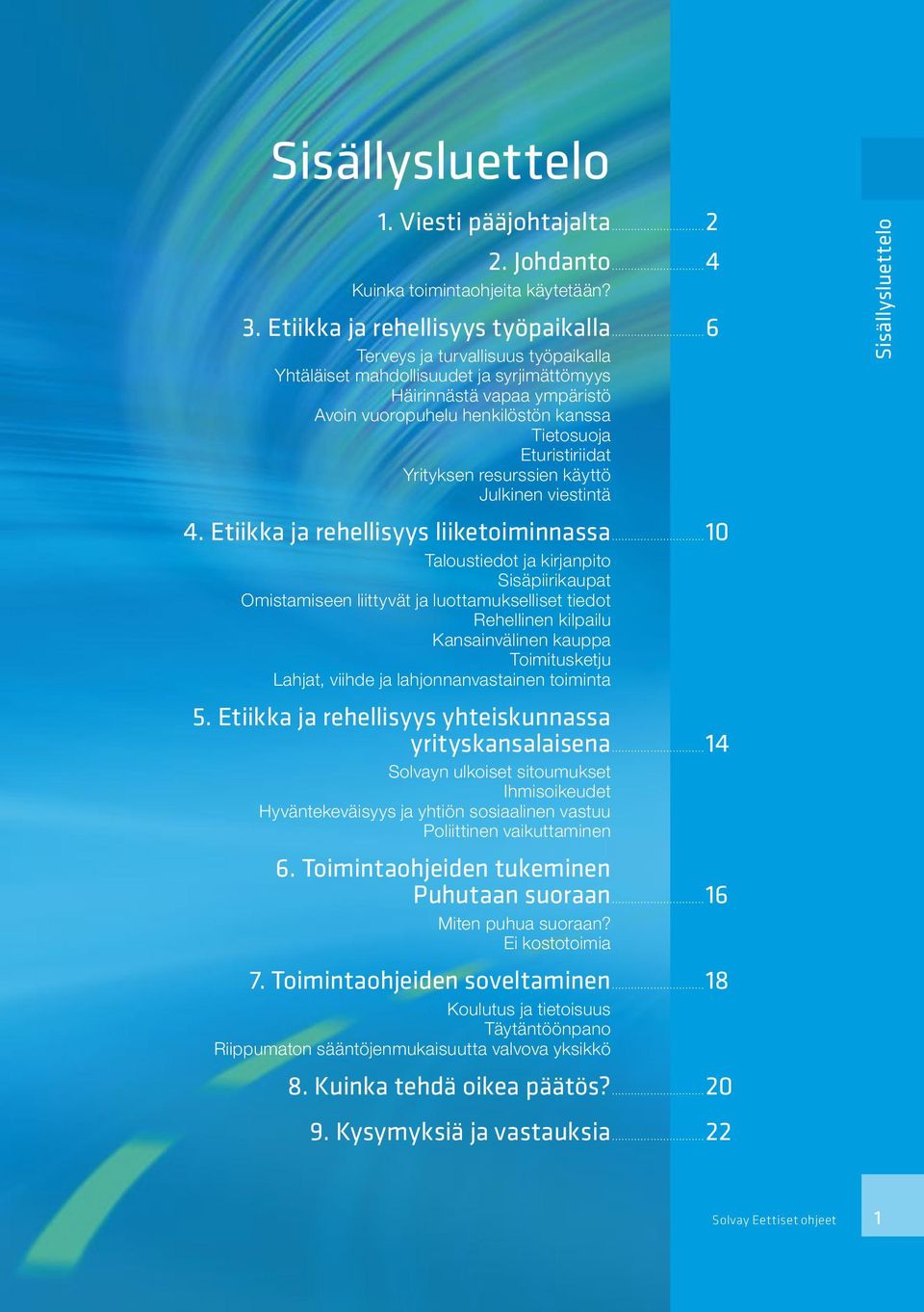 käyttö Julkinen viestintä 4. Etiikka ja rehellisyys liiketoiminnassa.