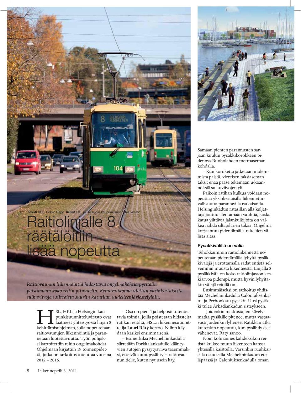 HSL, HKL ja Helsingin kaupunkisuunnitteluvirasto ovat laatineet yhteistyössä linjan 8 kehittämisohjelman, jolla nopeutetaan raitiovaunujen liikennöintiä ja parannetaan luotettavuutta.