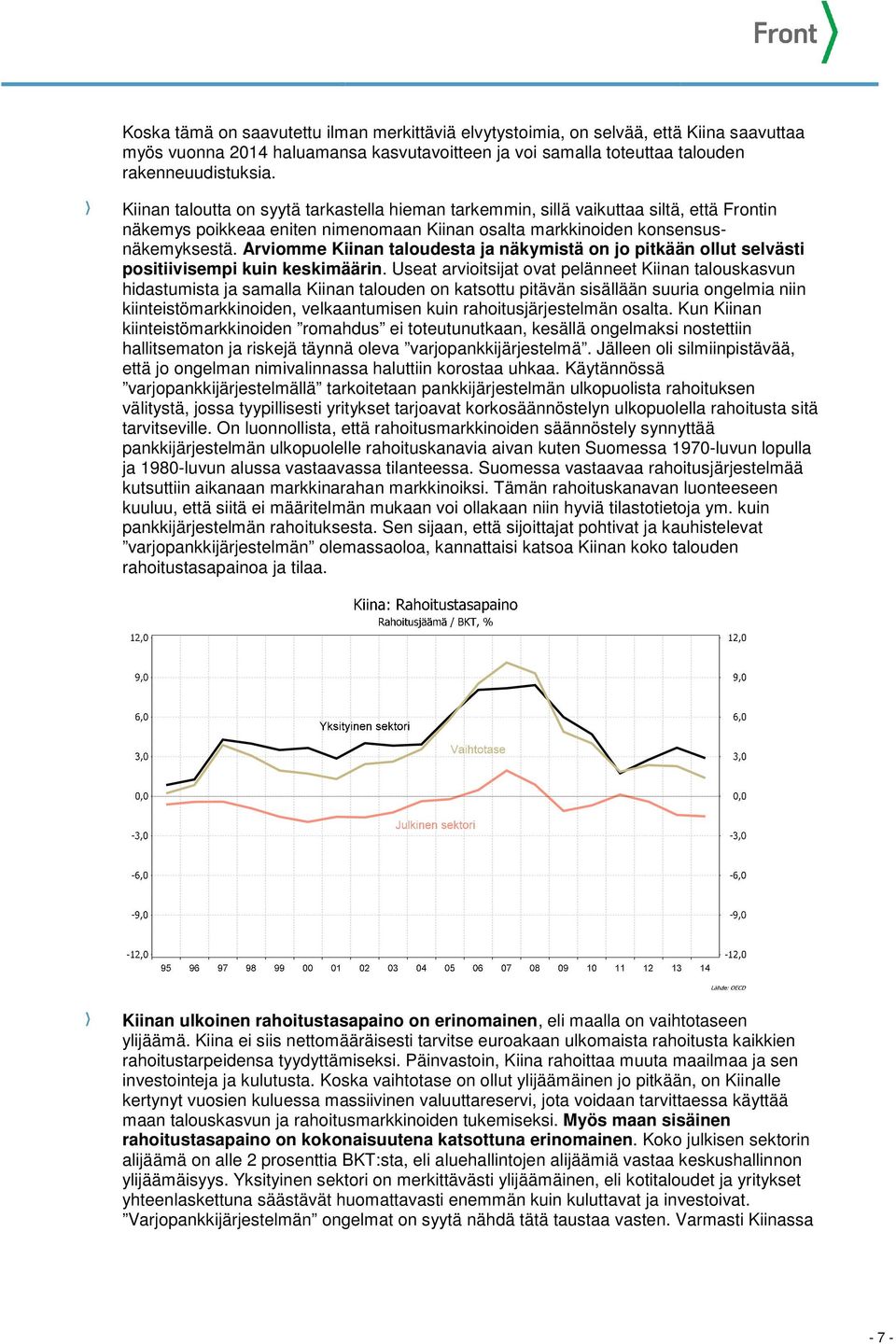 Arviomme Kiinan taloudesta ja näkymistä on jo pitkään ollut selvästi positiivisempi kuin keskimäärin.