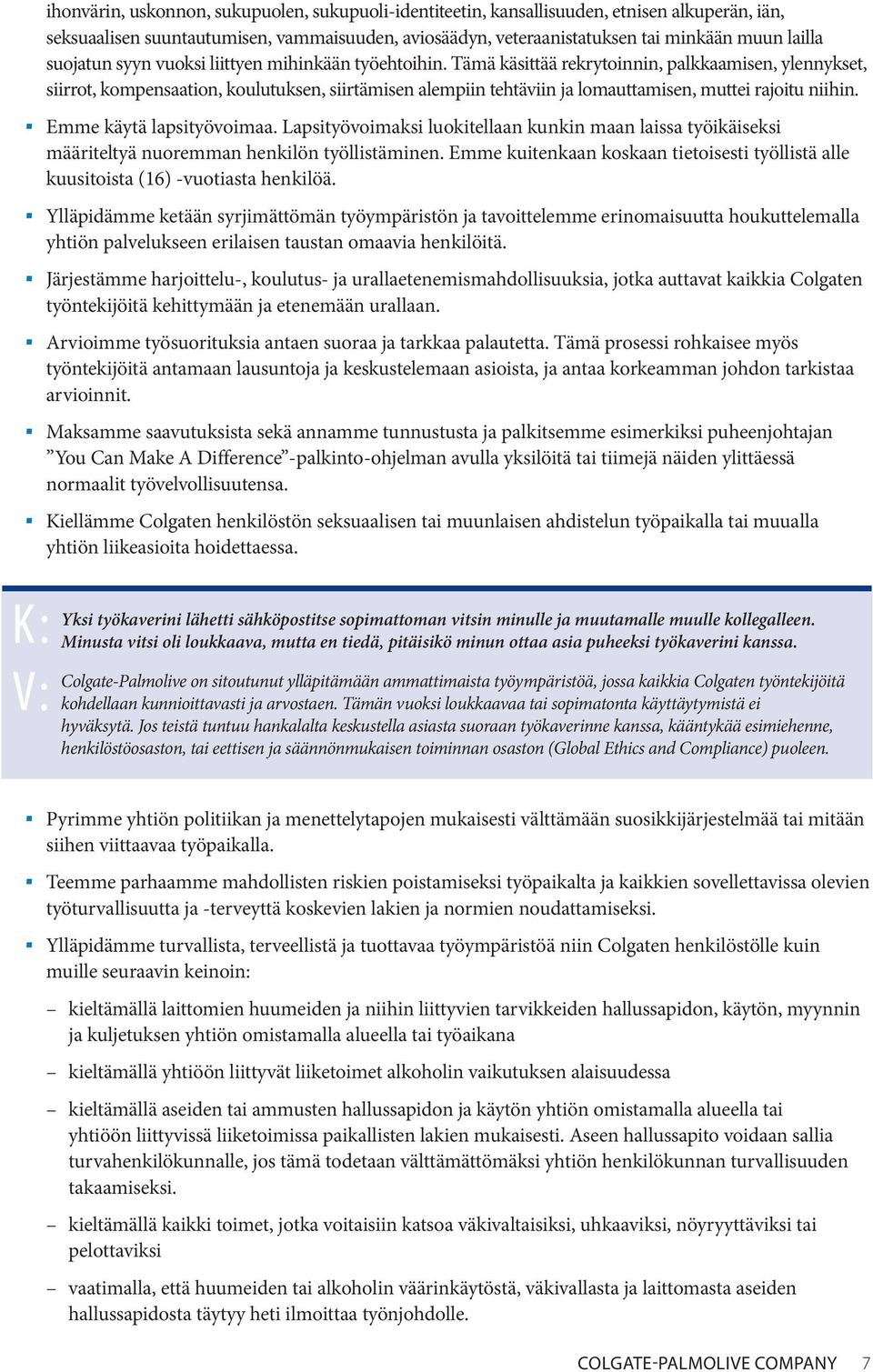 Tämä käsittää rekrytoinnin, palkkaamisen, ylennykset, siirrot, kompensaation, koulutuksen, siirtämisen alempiin tehtäviin ja lomauttamisen, muttei rajoitu niihin. Emme käytä lapsityövoimaa.