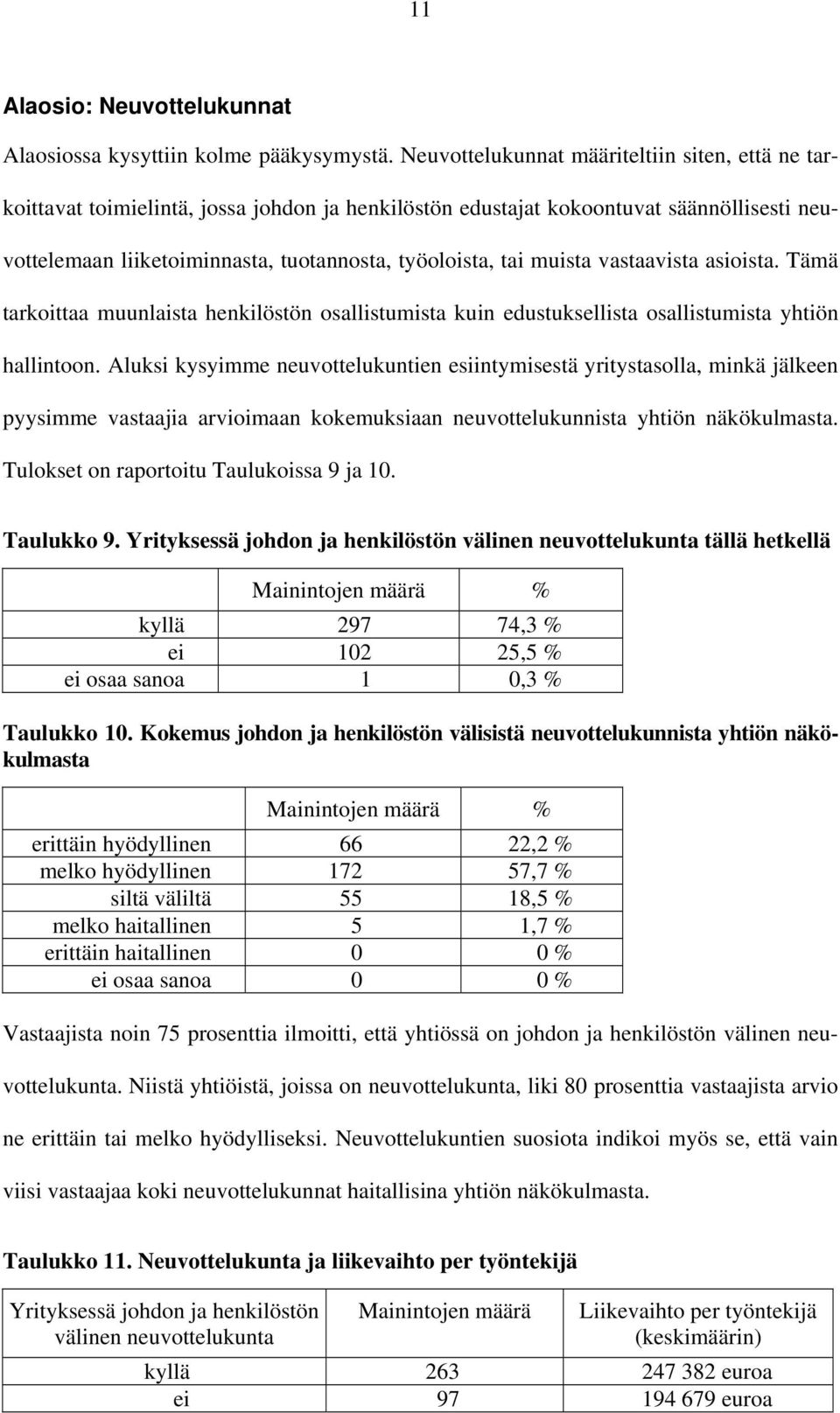 muista vastaavista asioista. Tämä tarkoittaa muunlaista henkilöstön osallistumista kuin edustuksellista osallistumista yhtiön hallintoon.