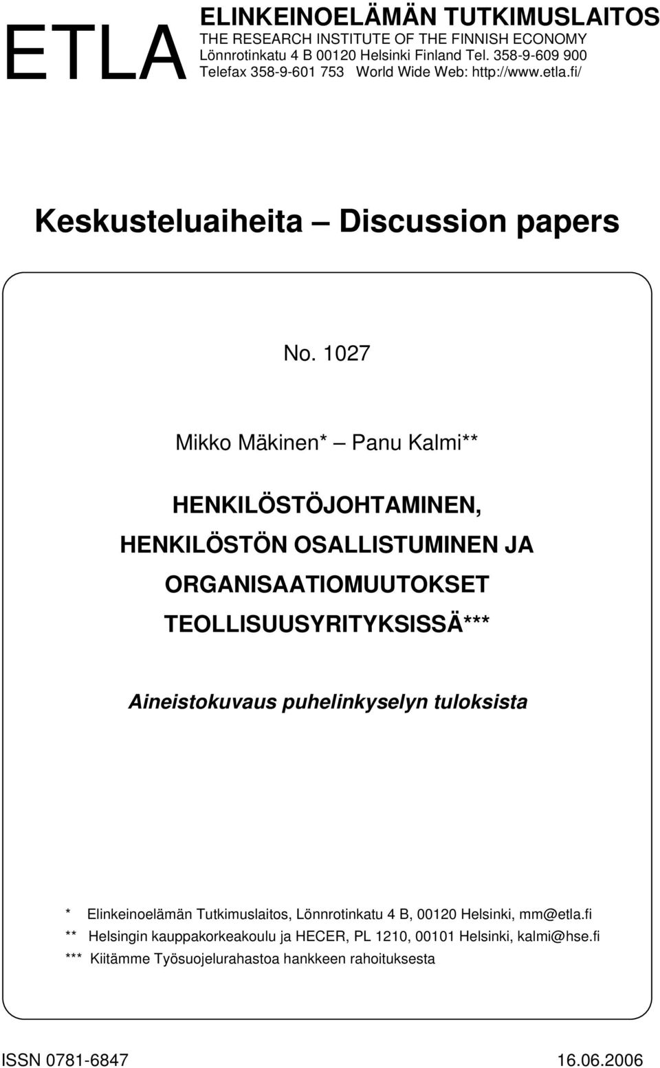 1027 Mikko Mäkinen* Panu Kalmi** HENKILÖSTÖJOHTAMINEN, HENKILÖSTÖN OSALLISTUMINEN JA ORGANISAATIOMUUTOKSET TEOLLISUUSYRITYKSISSÄ*** Aineistokuvaus puhelinkyselyn