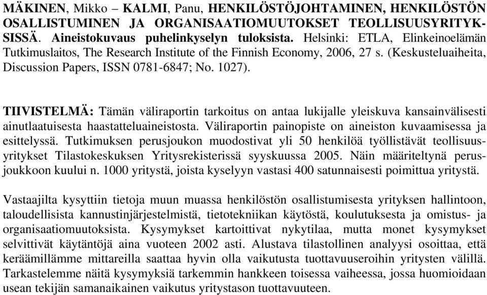 TIIVISTELMÄ: Tämän väliraportin tarkoitus on antaa lukijalle yleiskuva kansainvälisesti ainutlaatuisesta haastatteluaineistosta. Väliraportin painopiste on aineiston kuvaamisessa ja esittelyssä.