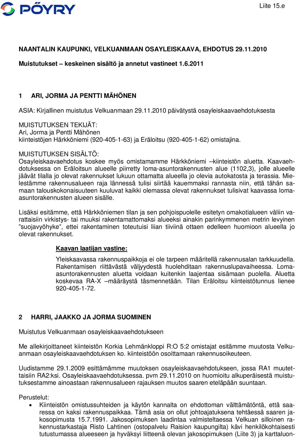 MUISTUTUKSEN SISÄLTÖ: Osayleiskaavaehdotus koskee myös omistamamme Härkköniemi kiinteistön aluetta.